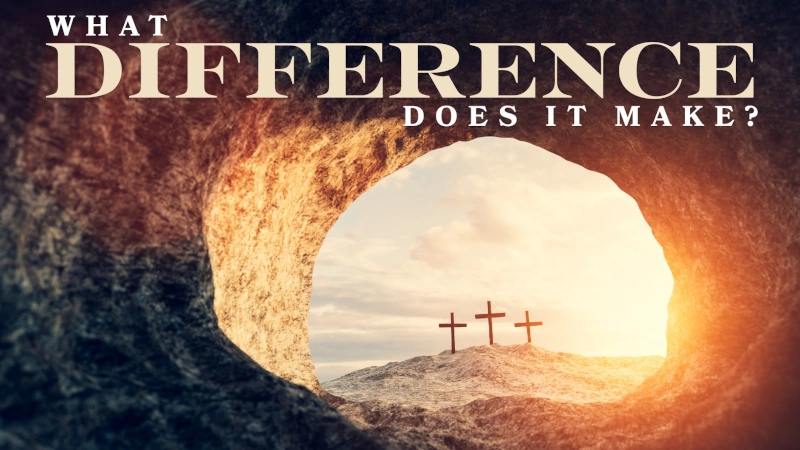 What Difference Does It Make? Easter Changes Everything!